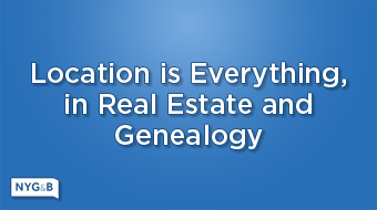 Splash image for Location is Everything, in Real Estate and Genealogy